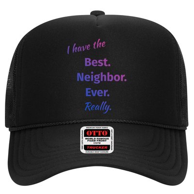 I Have The Best Neighbor Ever Reallycute Giftfun Neighbor Gift Trucker Hat