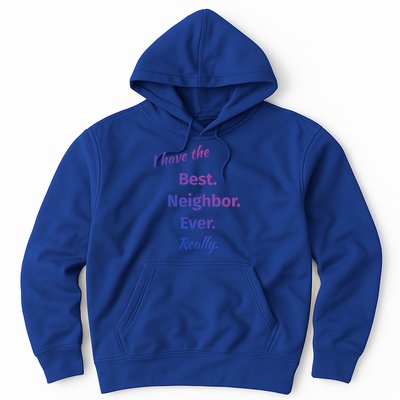 I Have The Best Neighbor Ever Reallycute Giftfun Neighbor Gift Hoodie