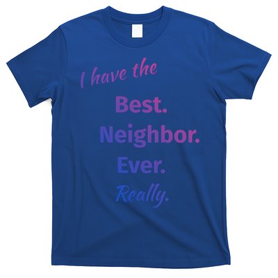 I Have The Best Neighbor Ever Reallycute Giftfun Neighbor Gift T-Shirt