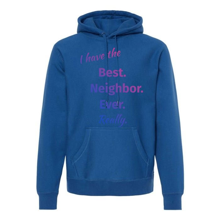 I Have The Best Neighbor Ever Reallycute Giftfun Neighbor Gift Premium Hoodie