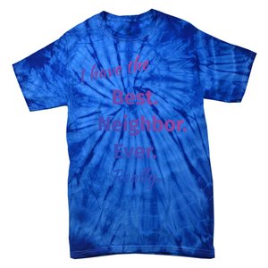 I Have The Best Neighbor Ever Reallycute Giftfun Neighbor Gift Tie-Dye T-Shirt