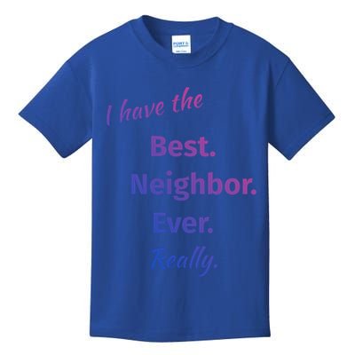 I Have The Best Neighbor Ever Reallycute Giftfun Neighbor Gift Kids T-Shirt