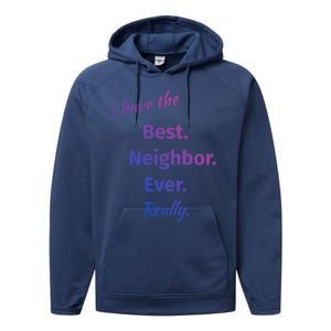 I Have The Best Neighbor Ever Reallycute Giftfun Neighbor Gift Performance Fleece Hoodie