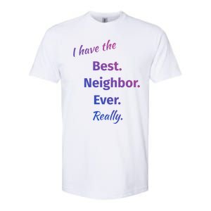 I Have The Best Neighbor Ever Reallycute Giftfun Neighbor Gift Softstyle CVC T-Shirt