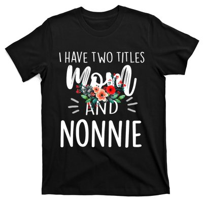 I have two titles Mom and Nonnie I rock them both Floral T-Shirt