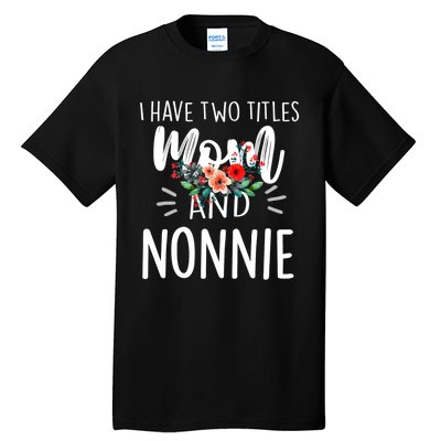 I have two titles Mom and Nonnie I rock them both Floral Tall T-Shirt