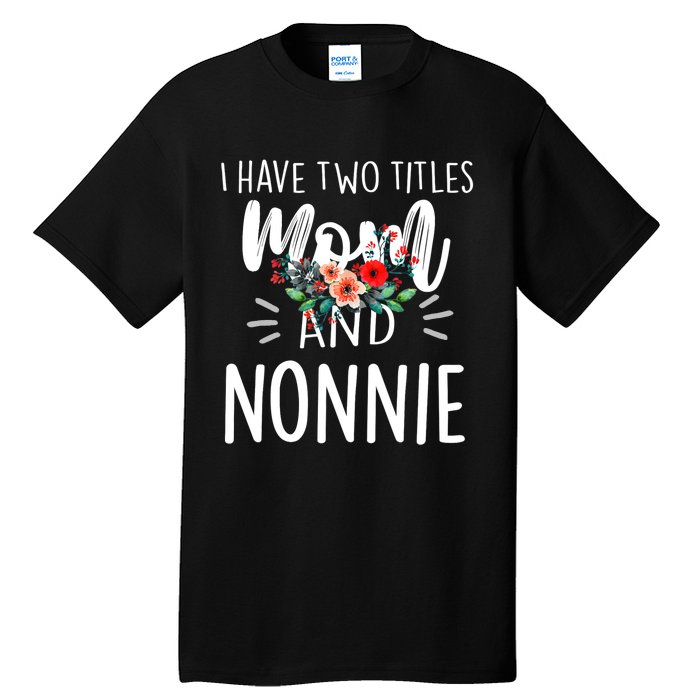 I have two titles Mom and Nonnie I rock them both Floral Tall T-Shirt