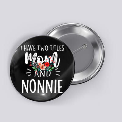 I have two titles Mom and Nonnie I rock them both Floral Button