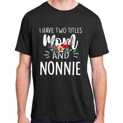 I have two titles Mom and Nonnie I rock them both Floral Adult ChromaSoft Performance T-Shirt