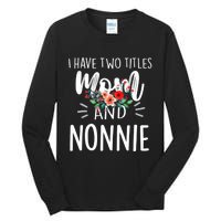 I have two titles Mom and Nonnie I rock them both Floral Tall Long Sleeve T-Shirt