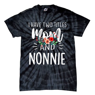 I have two titles Mom and Nonnie I rock them both Floral Tie-Dye T-Shirt