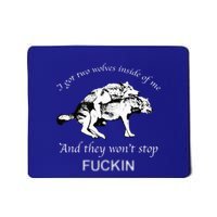 I Have Two Wolves Inside Of Me And They WonT Stop Fvcking Mousepad