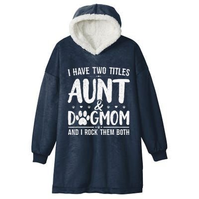 I Have Two Titles Aunt And Dog Mom Cute Funny Dog Lover Hooded Wearable Blanket