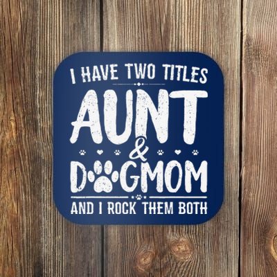 I Have Two Titles Aunt And Dog Mom Cute Funny Dog Lover Coaster