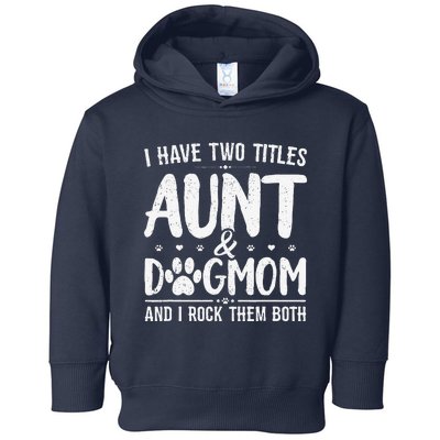 I Have Two Titles Aunt And Dog Mom Cute Funny Dog Lover Toddler Hoodie