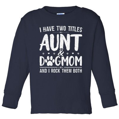 I Have Two Titles Aunt And Dog Mom Cute Funny Dog Lover Toddler Long Sleeve Shirt