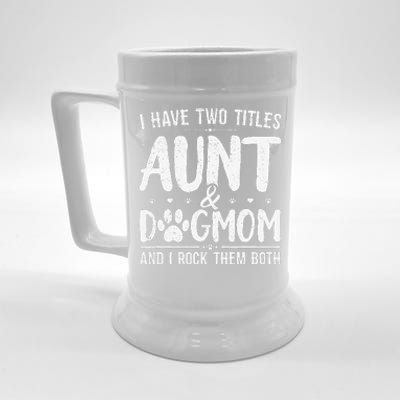 I Have Two Titles Aunt And Dog Mom Cute Funny Dog Lover Beer Stein