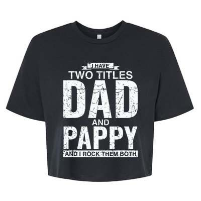 I Have Two Titles Dad And Pappy Fathers Day Bella+Canvas Jersey Crop Tee