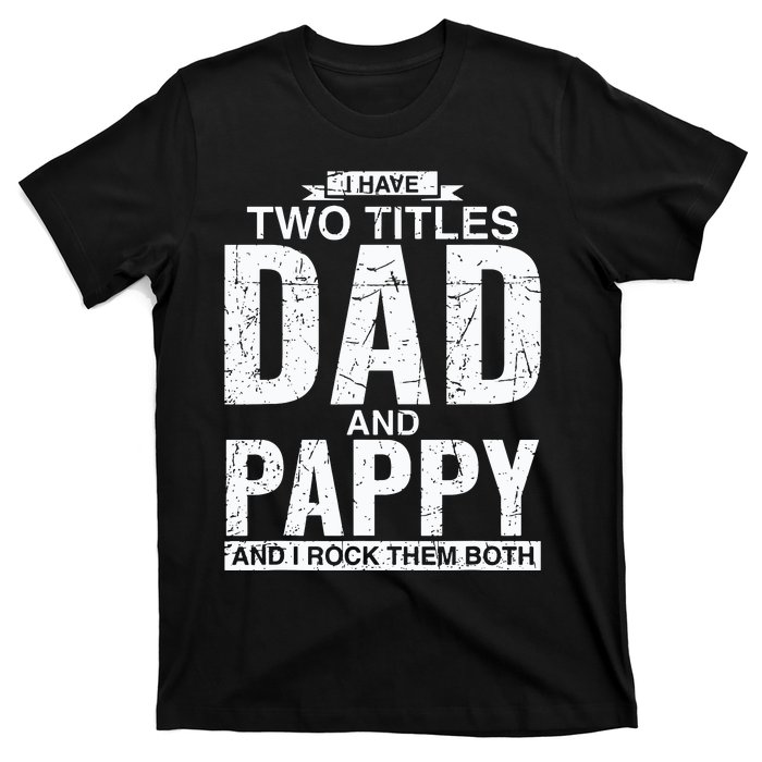 I Have Two Titles Dad And Pappy Fathers Day T-Shirt