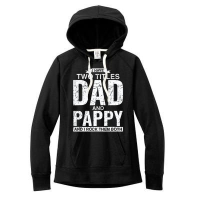 I Have Two Titles Dad And Pappy Fathers Day Women's Fleece Hoodie