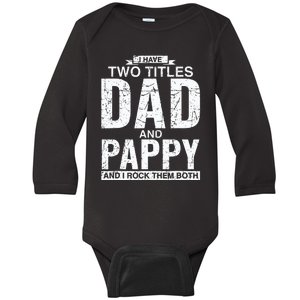 I Have Two Titles Dad And Pappy Fathers Day Baby Long Sleeve Bodysuit