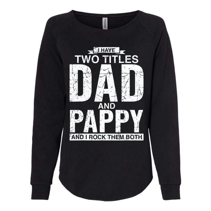 I Have Two Titles Dad And Pappy Fathers Day Womens California Wash Sweatshirt