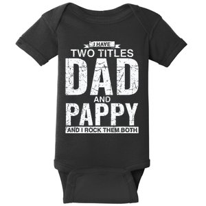 I Have Two Titles Dad And Pappy Fathers Day Baby Bodysuit