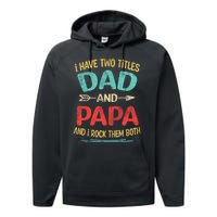 I Have Two Titles Dad And Papa Funny Fathers Day Dad Gift Performance Fleece Hoodie