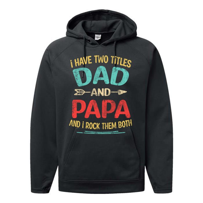 I Have Two Titles Dad And Papa Funny Fathers Day Dad Gift Performance Fleece Hoodie