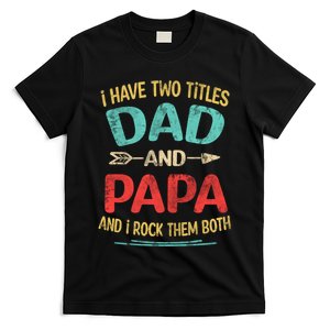 I Have Two Titles Dad And Papa Funny Fathers Day Dad Gift T-Shirt