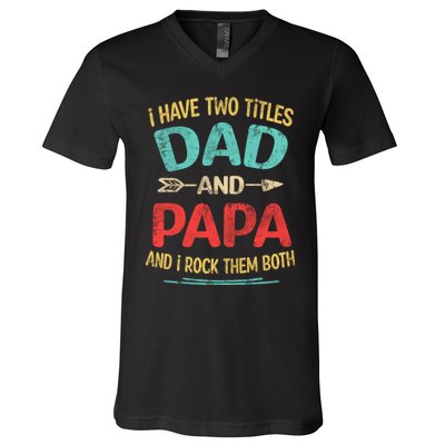 I Have Two Titles Dad And Papa Funny Fathers Day Dad Gift V-Neck T-Shirt