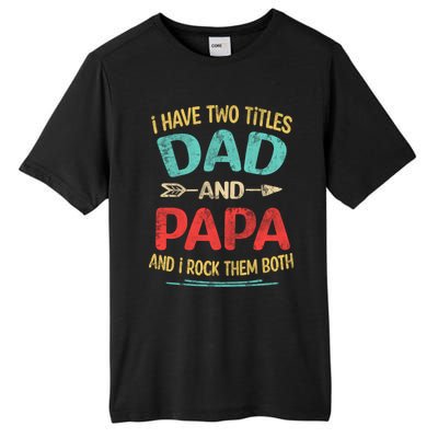 I Have Two Titles Dad And Papa Funny Fathers Day Dad Gift Tall Fusion ChromaSoft Performance T-Shirt