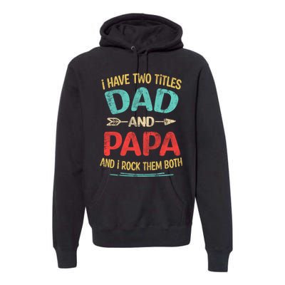 I Have Two Titles Dad And Papa Funny Fathers Day Dad Gift Premium Hoodie