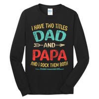 I Have Two Titles Dad And Papa Funny Fathers Day Dad Gift Tall Long Sleeve T-Shirt