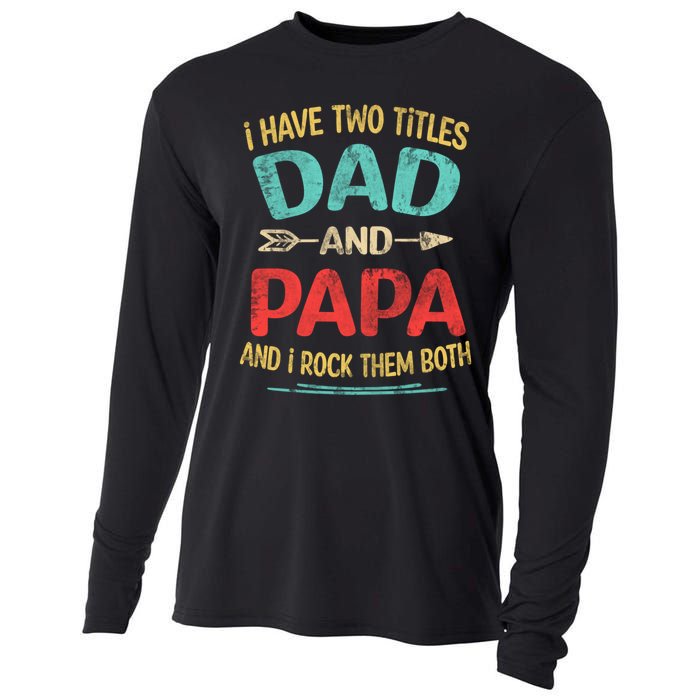 I Have Two Titles Dad And Papa Funny Fathers Day Dad Gift Cooling Performance Long Sleeve Crew