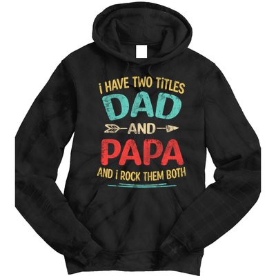 I Have Two Titles Dad And Papa Funny Fathers Day Dad Gift Tie Dye Hoodie