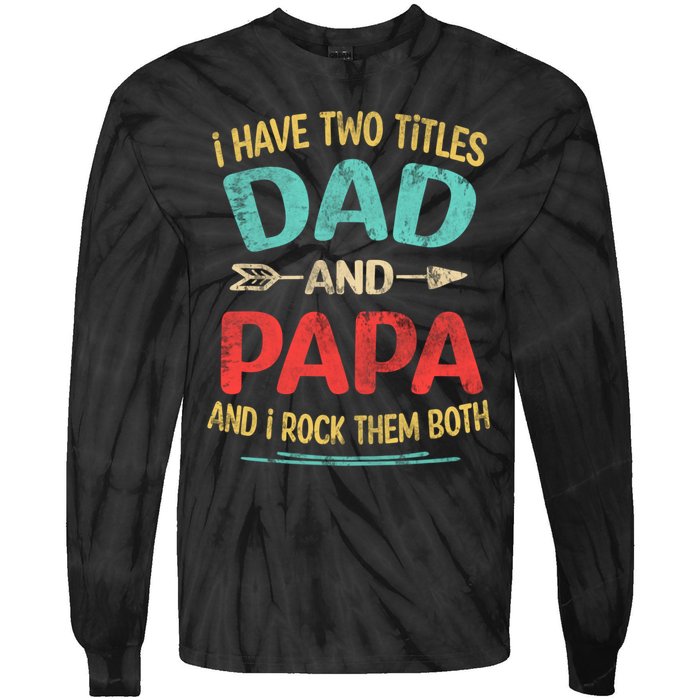 I Have Two Titles Dad And Papa Funny Fathers Day Dad Gift Tie-Dye Long Sleeve Shirt