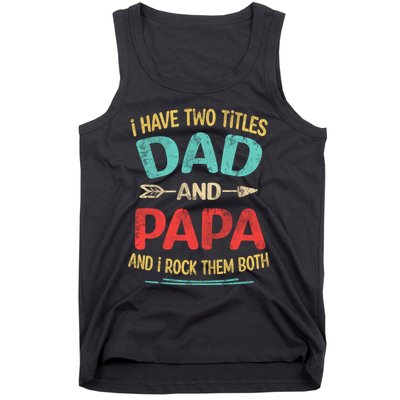 I Have Two Titles Dad And Papa Funny Fathers Day Dad Gift Tank Top