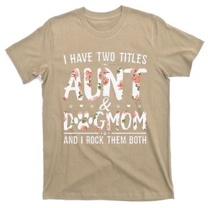 I Have Two Titles Aunt And Dog Mom Flower Funny Dog Lover T-Shirt