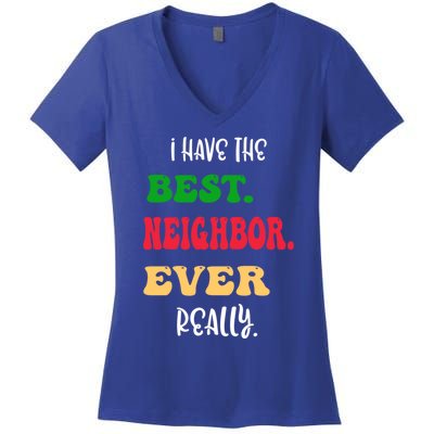 I Have The Best Neighbor Evergiftreally Great Neighbors Gift Women's V-Neck T-Shirt