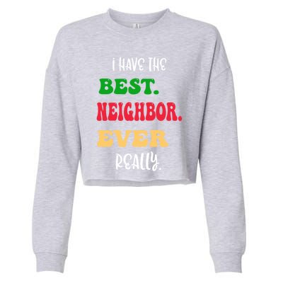 I Have The Best Neighbor Evergiftreally Great Neighbors Gift Cropped Pullover Crew