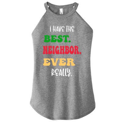 I Have The Best Neighbor Evergiftreally Great Neighbors Gift Women’s Perfect Tri Rocker Tank