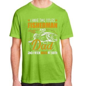 I Have Two Titles Fisherman Dad Bass Fishing Fathers Day Adult ChromaSoft Performance T-Shirt