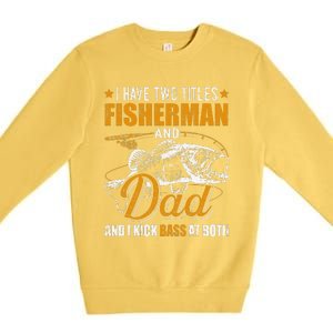 I Have Two Titles Fisherman Dad Bass Fishing Fathers Day Premium Crewneck Sweatshirt