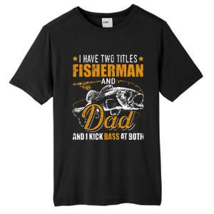 I Have Two Titles Fisherman Dad Bass Fishing Fathers Day Tall Fusion ChromaSoft Performance T-Shirt