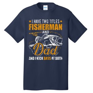 I Have Two Titles Fisherman Dad Bass Fishing Fathers Day Tall T-Shirt