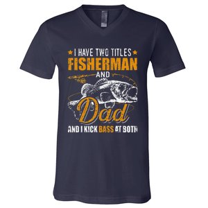 I Have Two Titles Fisherman Dad Bass Fishing Fathers Day V-Neck T-Shirt