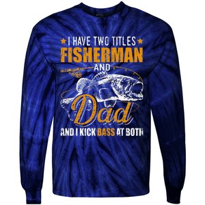 I Have Two Titles Fisherman Dad Bass Fishing Fathers Day Tie-Dye Long Sleeve Shirt