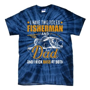 I Have Two Titles Fisherman Dad Bass Fishing Fathers Day Tie-Dye T-Shirt