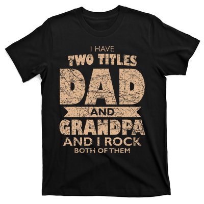 I Have Two Titles Dad And Grandpa Father's Day Best Grandpa T-Shirt